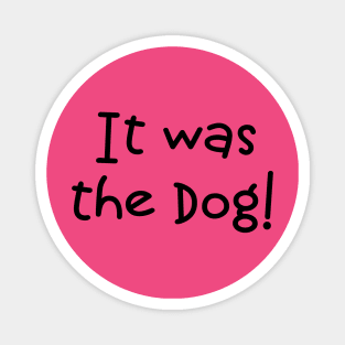 It Was The Dog! Magnet